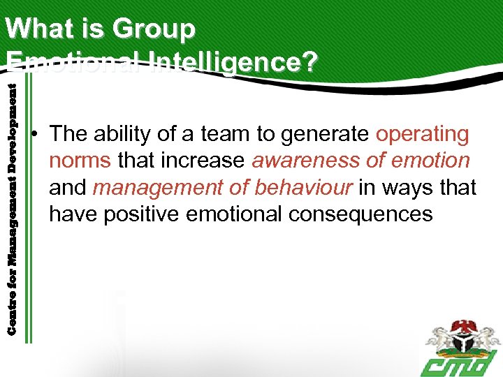 Centre for Management Development What is Group Emotional Intelligence? • The ability of a