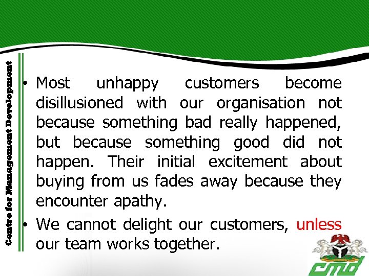 Centre for Management Development • Most unhappy customers become disillusioned with our organisation not