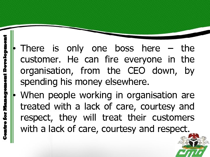 Centre for Management Development • There is only one boss here – the customer.