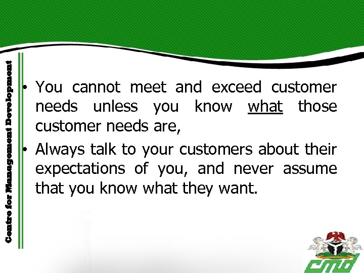 Centre for Management Development • You cannot meet and exceed customer needs unless you