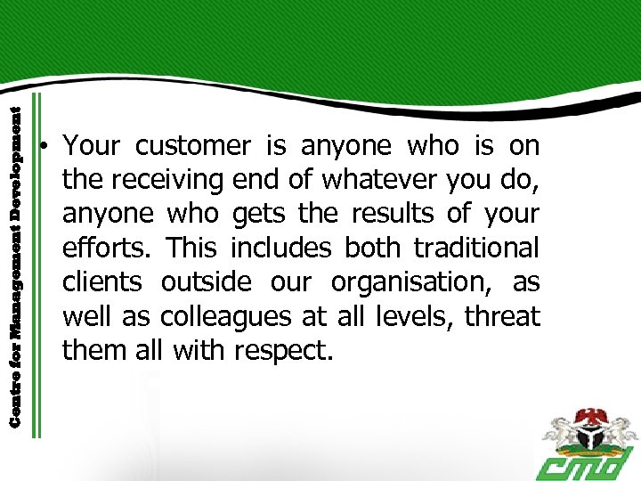 Centre for Management Development • Your customer is anyone who is on the receiving