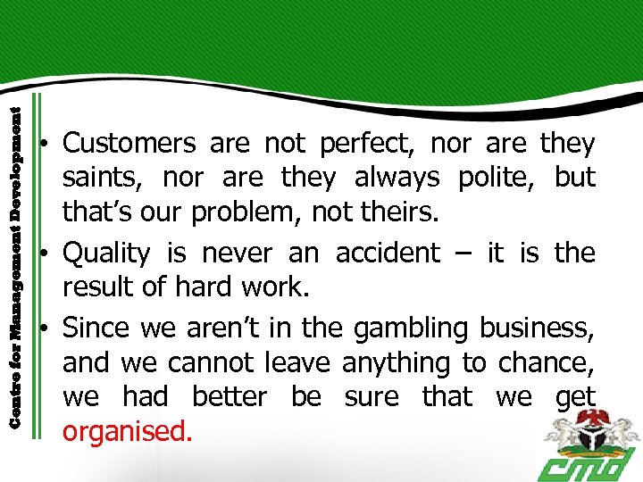 Centre for Management Development • Customers are not perfect, nor are they saints, nor