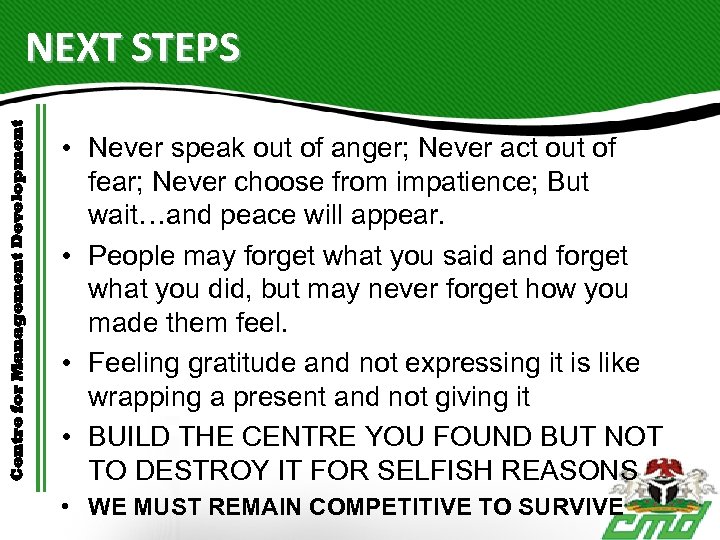 Centre for Management Development NEXT STEPS • Never speak out of anger; Never act