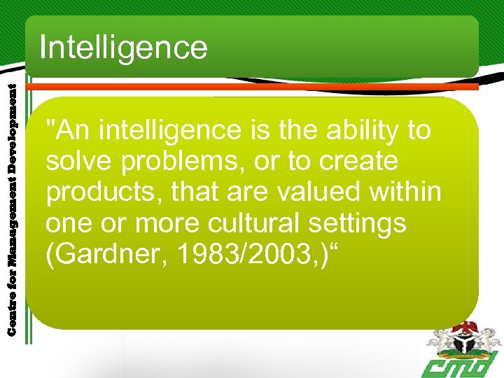 Centre for Management Development Intelligence "An intelligence is the ability to solve problems, or