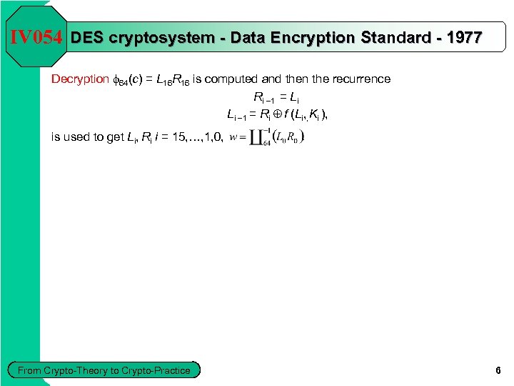 IV 054 DES cryptosystem - Data Encryption Standard - 1977 Decryption f 64(c) =