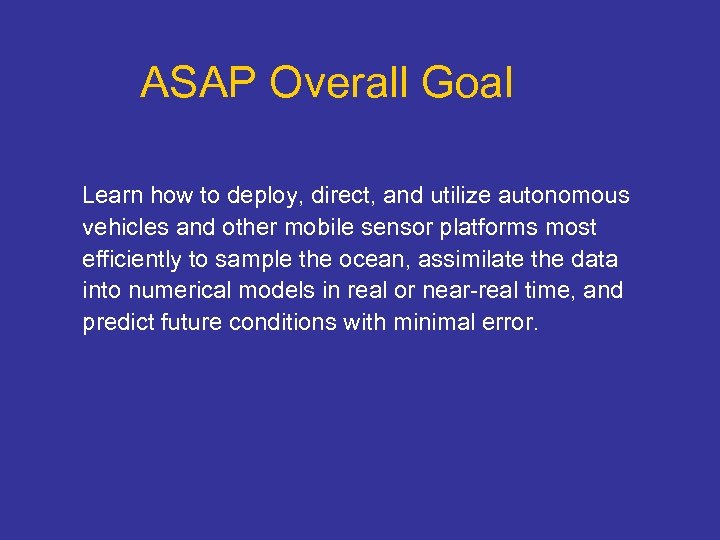 ASAP Overall Goal Learn how to deploy, direct, and utilize autonomous vehicles and other