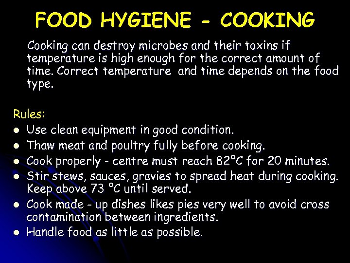 FOOD HYGIENE - COOKING Cooking can destroy microbes and their toxins if temperature is