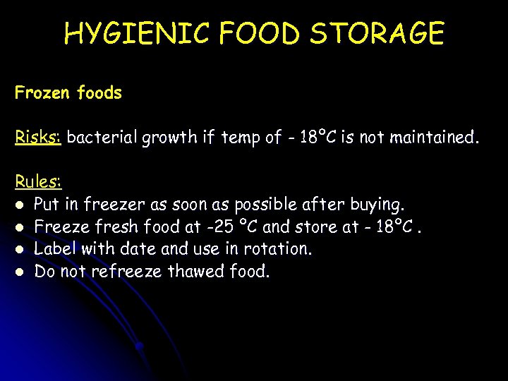 HYGIENIC FOOD STORAGE Frozen foods Risks: bacterial growth if temp of - 18ºC is