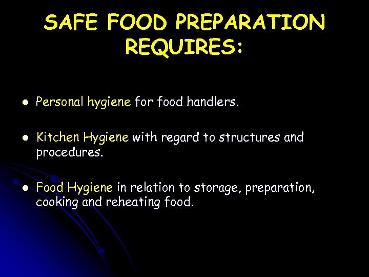 SAFE FOOD PREPARATION REQUIRES: l l l Personal hygiene for food handlers. Kitchen Hygiene