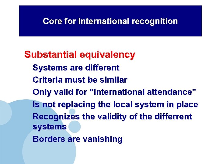 Core for International recognition Substantial equivalency Systems are different Criteria must be similar Only