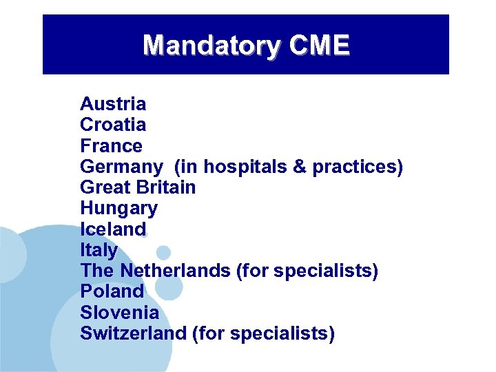 Mandatory CME Austria Croatia France Germany (in hospitals & practices) Great Britain Hungary Iceland