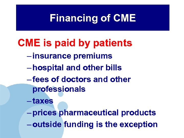 Financing of CME is paid by patients – insurance premiums – hospital and other