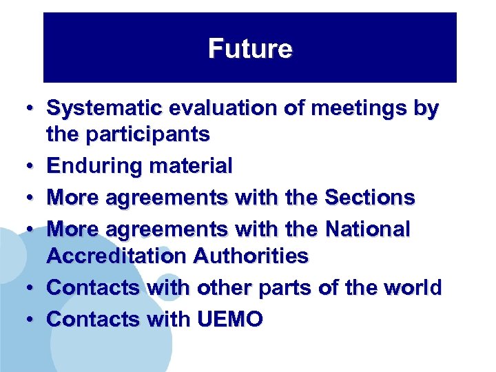 Future • Systematic evaluation of meetings by the participants • Enduring material • More