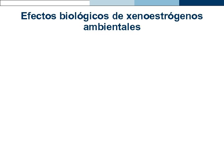 Efectos biológicos de xenoestrógenos ambientales 