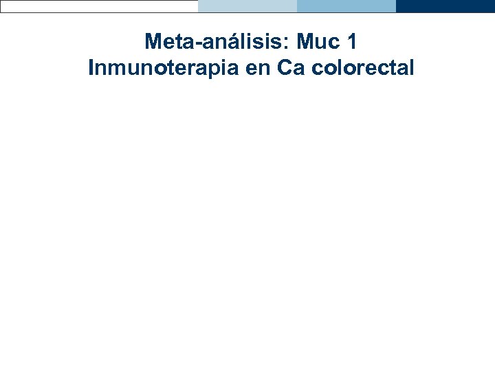 Meta-análisis: Muc 1 Inmunoterapia en Ca colorectal 