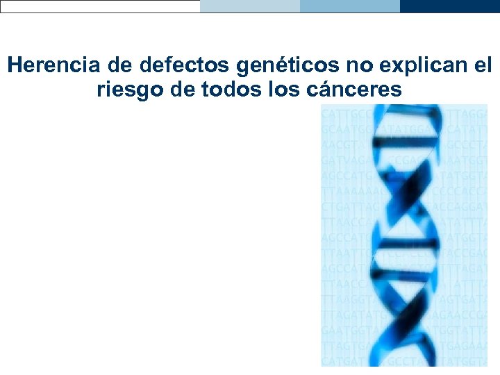 Herencia de defectos genéticos no explican el riesgo de todos los cánceres 