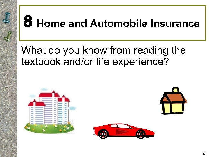 8 Home and Automobile Insurance What do you know from reading the textbook and/or