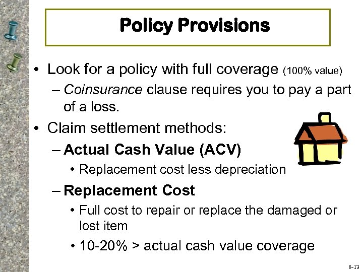 Policy Provisions • Look for a policy with full coverage (100% value) – Coinsurance