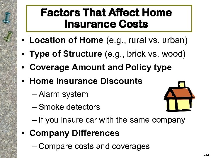 Factors That Affect Home Insurance Costs • Location of Home (e. g. , rural