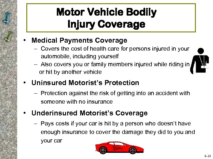 Motor Vehicle Bodily Injury Coverage • Medical Payments Coverage – Covers the cost of