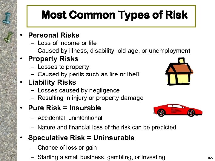 Most Common Types of Risk • Personal Risks – Loss of income or life