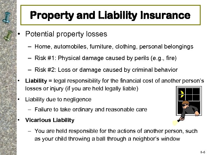 Property and Liability Insurance • Potential property losses – Home, automobiles, furniture, clothing, personal