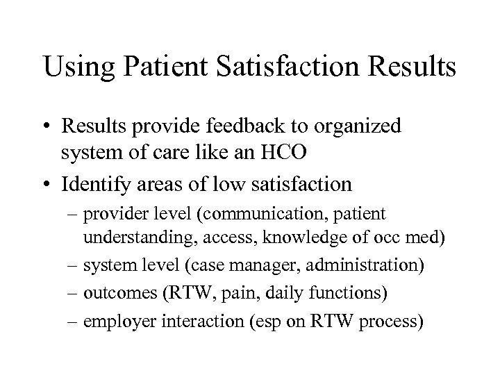 Using Patient Satisfaction Results • Results provide feedback to organized system of care like