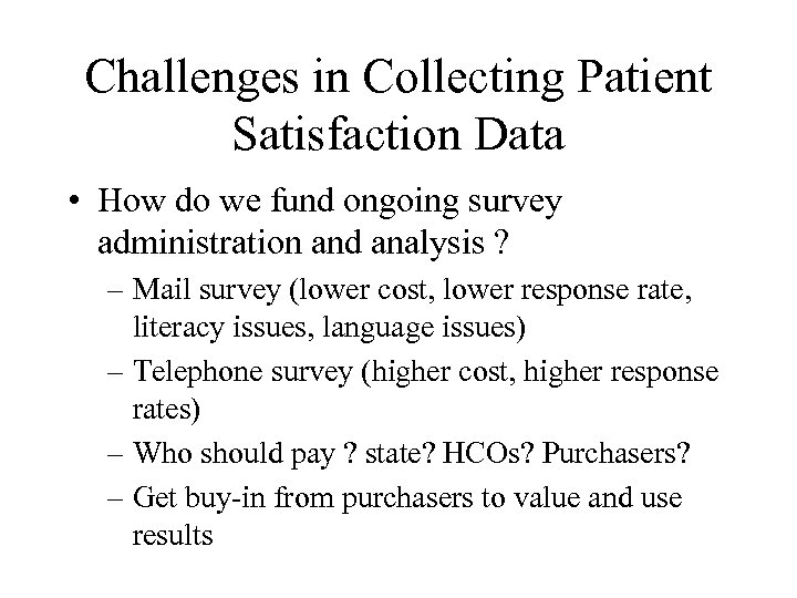 Challenges in Collecting Patient Satisfaction Data • How do we fund ongoing survey administration