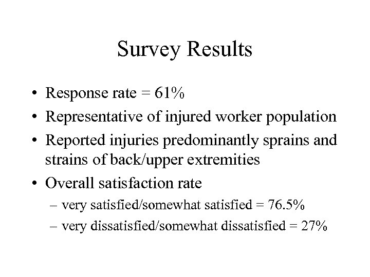 Survey Results • Response rate = 61% • Representative of injured worker population •