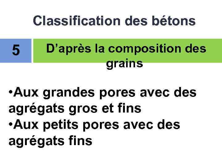 Classification des bétons 5 D’après la composition des grains • Aux grandes pores avec