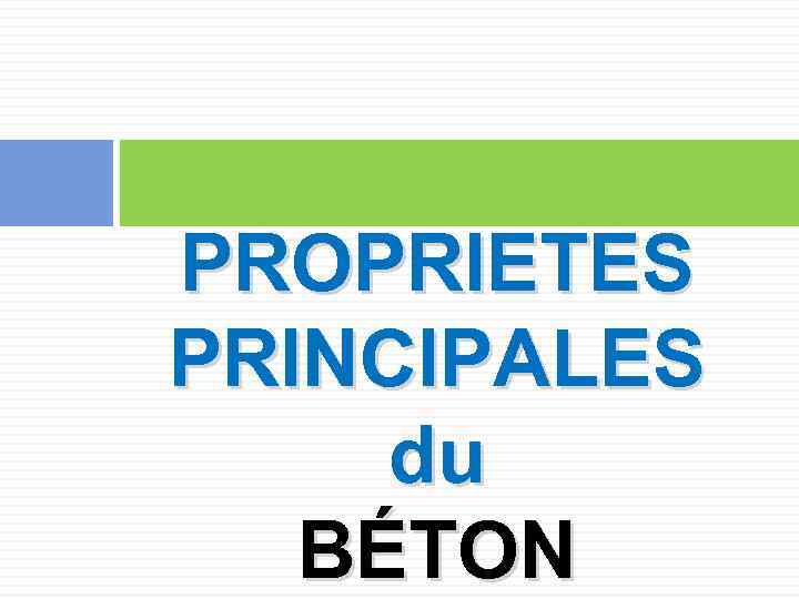 PROPRIETES PRINCIPALES du BÉTON 