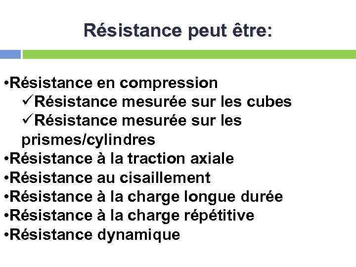 Résistance peut être: • Résistance en compression üRésistance mesurée sur les cubes üRésistance mesurée