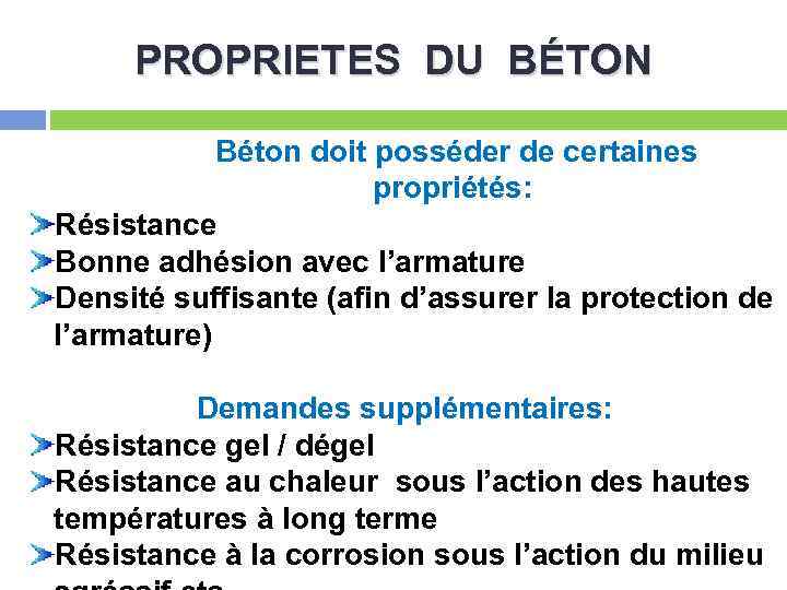 PROPRIETES DU BÉTON Béton doit posséder de certaines propriétés: Résistance Bonne adhésion avec l’armature