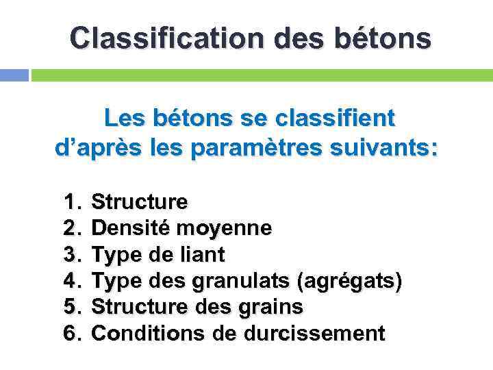 Classification des bétons Les bétons se classifient d’après les paramètres suivants: 1. 2. 3.