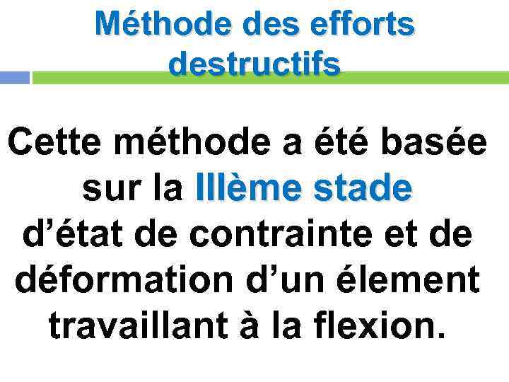 Méthode des efforts destructifs Cette méthode a été basée sur la IIIème stade d’état