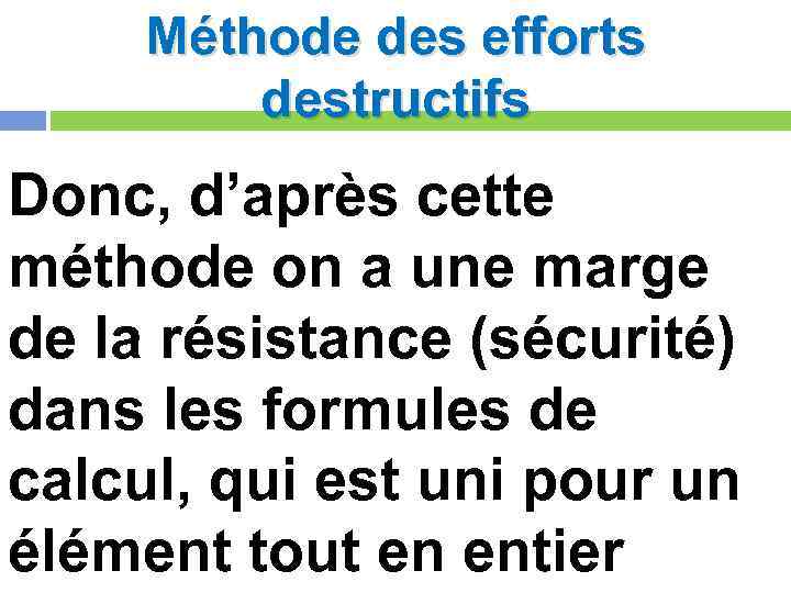 Méthode des efforts destructifs Donc, d’après cette méthode on a une marge de la
