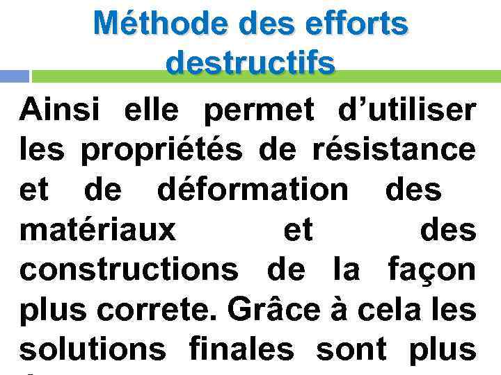 Méthode des efforts destructifs Ainsi elle permet d’utiliser les propriétés de résistance et de