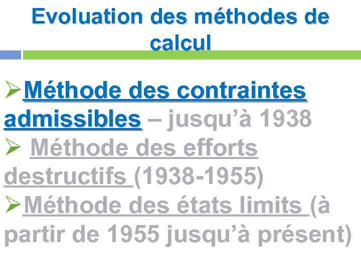 Evoluation des méthodes de calcul ØMéthode des contraintes admissibles – jusqu’à 1938 Ø Méthode