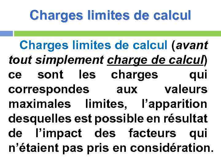 Charges limites de calcul (avant tout simplement charge de calcul) ce sont les charges