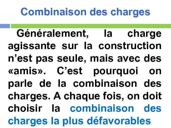 Combinaison des charges Généralement, la charge agissante sur la construction n’est pas seule, mais