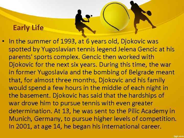  Early Life • In the summer of 1993, at 6 years old, Djokovic