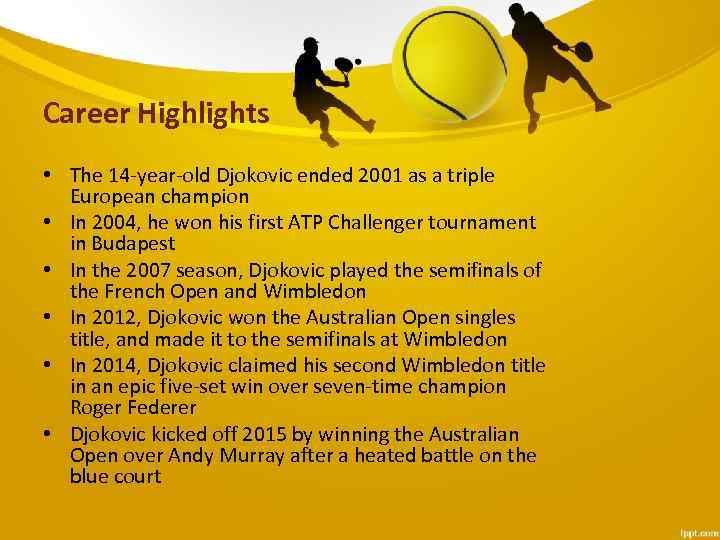 Career Highlights • The 14 -year-old Djokovic ended 2001 as a triple European champion