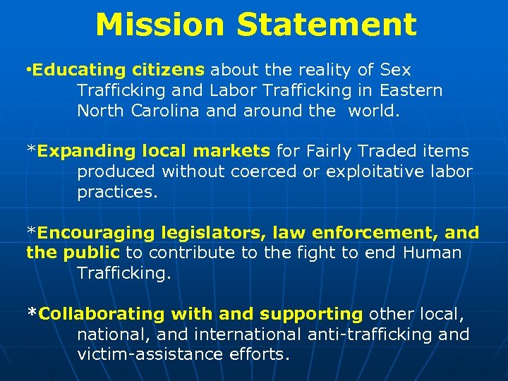 Mission Statement • Educating citizens about the reality of Sex Trafficking and Labor Trafficking