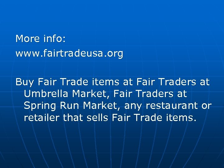 More info: www. fairtradeusa. org Buy Fair Trade items at Fair Traders at Umbrella