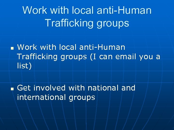 Work with local anti-Human Trafficking groups n n Work with local anti-Human Trafficking groups