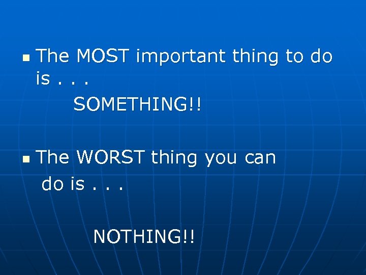 n n The MOST important thing to do is. . . SOMETHING!! The WORST