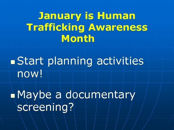 January is Human Trafficking Awareness Month n n Start planning activities now! Maybe a