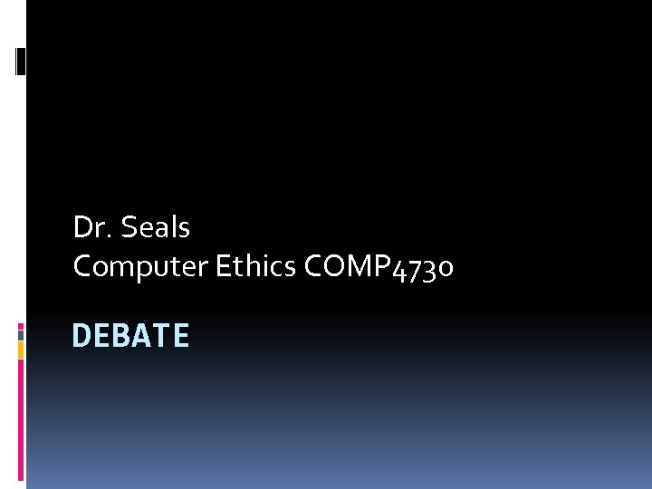 Dr. Seals Computer Ethics COMP 4730 DEBATE 