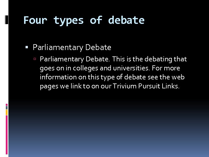 Four types of debate Parliamentary Debate. This is the debating that goes on in