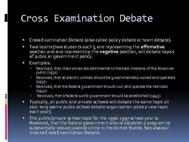 Cross Examination Debate (also called policy debate or team debate). Two teams (two students